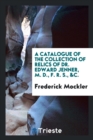 A Catalogue of the Collection of Relics of Dr. Edward Jenner, M. D., F. R. S., &c. - Book