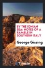 By the Ionian Sea; Notes of a Ramble in Southern Italy - Book