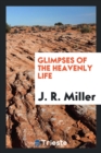 Glimpses of the Heavenly Life - Book