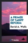 A Primer of Tariff Reform - Book