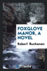 Foxglove Manor, a Novel - Book