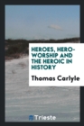 Heroes, Hero-Worship and the Heroic in History - Book