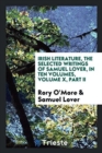 Irish Literature, the Selected Writings of Samuel Lover, in Ten Volumes, Volume X, Part II - Book