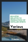 Bulletin Relative to Production of Distilled Spirits - Book