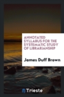 Annotated Syllabus for the Systematic Study of Librarianship - Book