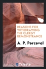Reasons for Withdrawing the Clergy Remonstrance - Book