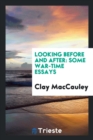 Looking Before and After : Some War-Time Essays - Book