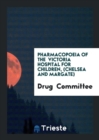 Pharmacopoeia of the Victoria Hospital for Children, (Chelsea and Margate) - Book