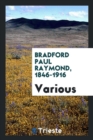 Bradford Paul Raymond, 1846-1916 - Book