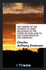 The Creeds of the Church : In Their Relations to the Word of God and to the Conscience of the Christian - Book
