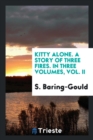 Kitty Alone. a Story of Three Fires. in Three Volumes, Vol. II - Book