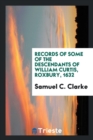 Records of Some of the Descendants of William Curtis, Roxbury, 1632 - Book