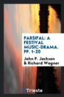 Parsifal : A Festival Music-Drama. Pp. 1-20 - Book