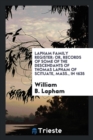 Lapham Family Register : Or, Records of Some of the Descendants of Thomas Lapham of Scituate, Mass., in 1635 - Book