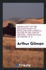 Genealogy of the Gilman Family in England and America; Traced in the Line of the Hon. John Gilman, of Exeter, N. H. - Book