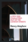 A Few Odd Characters Out of the London Streets - Book