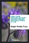 Every Living Creature; Or, Heart-Training Through the Animal World, Pp. 3-38 - Book