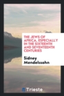 The Jews of Africa : Especially in the Sixteenth and Seventeenth Centuries - Book