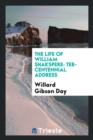 The Life of William Shakspere : Ter-Centennial Address - Book