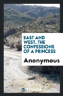 East and West. the Confessions of a Princess - Book