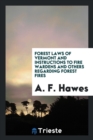 Forest Laws of Vermont and Instructions to Fire Wardens and Others Regarding Forest Fires - Book