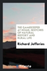 The Gamekeeper at Home : Sketches of Natural History and Rural Life - Book