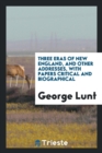 Three Eras of New England, and Other Addresses, with Papers Critical and Biographical - Book