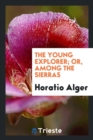 The Young Explorer; Or, Among the Sierras - Book