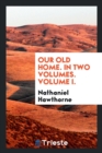 Our Old Home. in Two Volumes. Volume I. - Book