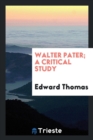 Walter Pater; A Critical Study - Book