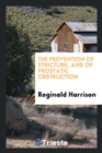 The Prevention of Stricture; And of Prostatic Obstruction - Book