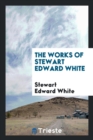 The Works of Stewart Edward White - Book