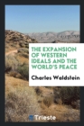 The Expansion of Western Ideals and the World's Peace - Book