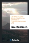 Church Folks : Being Practical Studies in Congregational Life - Book