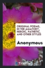 Original Poems, in the Amatory, Heroic, Pathetic, and Other Styles - Book