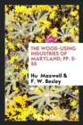 The Wood-Using Industries of Maryland; Pp. 5-55 - Book