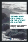 The Meaning of Business; Or the Science of Success - Book