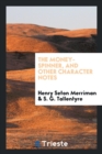 The Money-Spinner, and Other Character Notes - Book