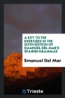 A Key to the Exercises in the Sixth Edition of Emanuel del Mar's Spanish Grammar - Book
