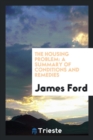 The Housing Problem : A Summary of Conditions and Remedies - Book