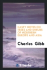 Hasty Notes on Trees and Shrubs of Northern Europe and Asia - Book