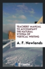 Teachers' Manual to Accompany the Natural System of Vertical Writing - Book