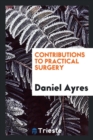 Contributions to Practical Surgery - Book
