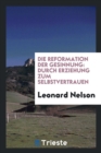 Die Reformation Der Gesinnung : Durch Erziehung Zum Selbstvertrauen - Book