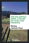 The Millennial Hope : A Phase of War-Time Thinking - Book