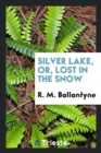 Silver Lake; Or, Lost in the Snow - Book