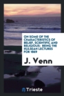 On Some of the Characteristics of Belief, Scientific and Religious : Being the Hulsean Lectures for 1869 - Book