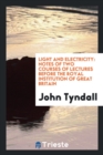 Light and Electricity : Notes of Two Courses of Lectures Before the Royal Institution of Great Britain - Book