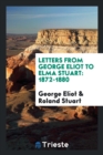 Letters from George Eliot to Elma Stuart : 1872-1880 - Book