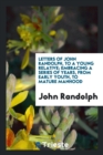 Letters of John Randolph, to a Young Relative; Embracing a Series of Years, from Early Youth, to Mature Manhood - Book